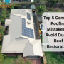Common Roofing Mistakes To Avoid During Roof Restoration